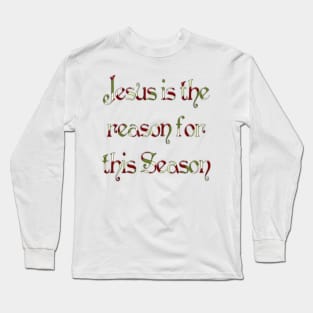 Jesus is the Reason for this Season Long Sleeve T-Shirt